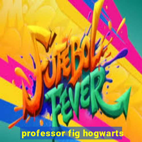 professor fig hogwarts